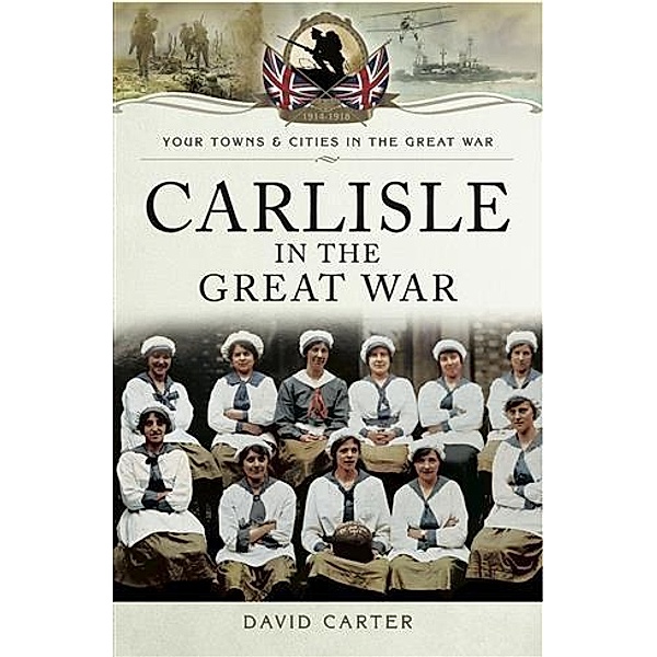 Carlisle in the Great War, David Carter
