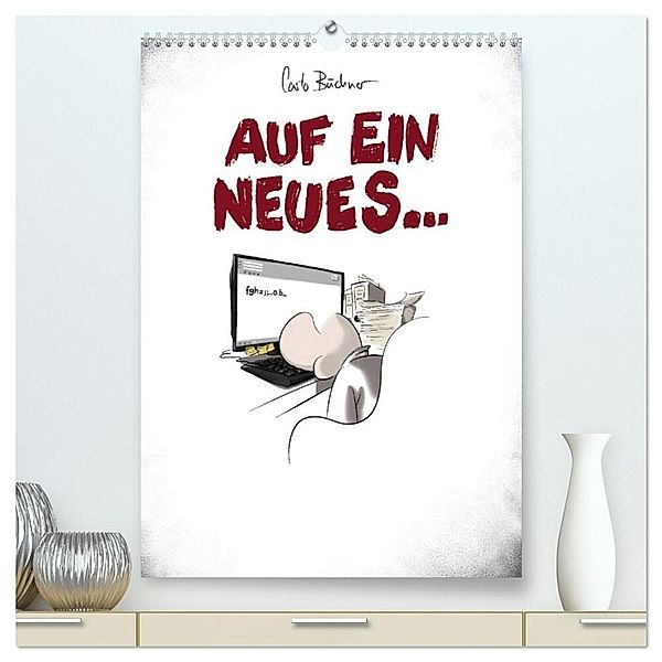 Carlo Büchner - AUF EIN NEUES... (hochwertiger Premium Wandkalender 2024 DIN A2 hoch), Kunstdruck in Hochglanz, Carlo Büchner
