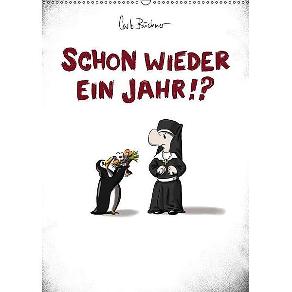 Carlo Büchner - SCHON WIEDER EIN JAHR !? (Wandkalender 2017 DIN A2 hoch), Carlo Büchner