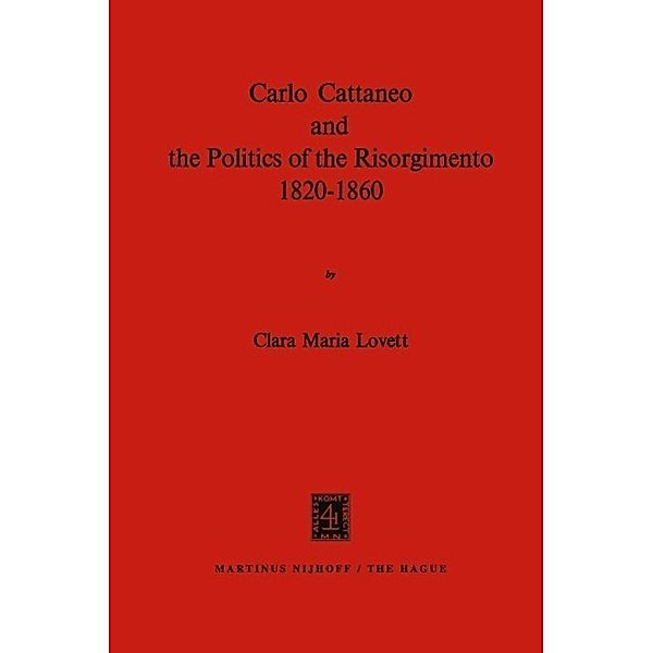 Carlo Cattaneo and the Politics of the Risorgimento, 1820-1860, C. M. Lovett