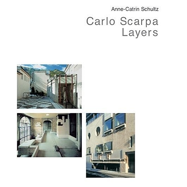 Carlo Scarpa - Layers, Anne-Katrin Schultz