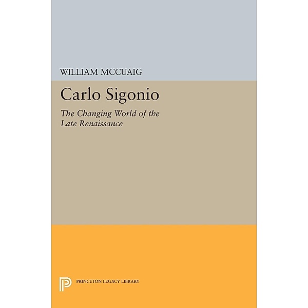 Carlo Sigonio / Princeton Legacy Library Bd.1007, William McCuaig