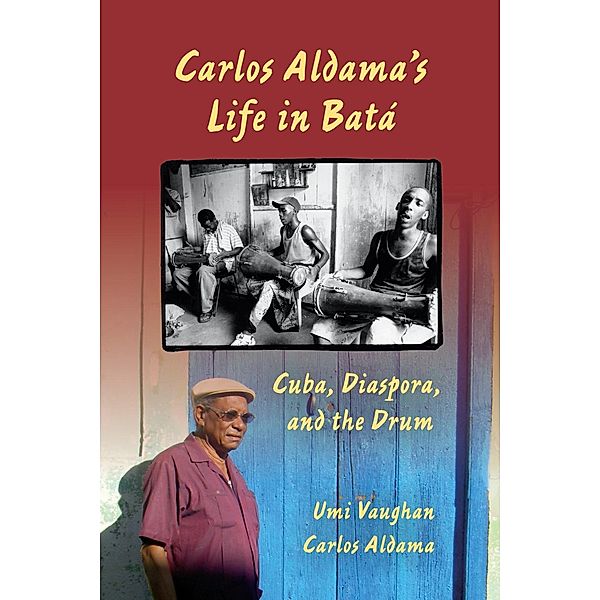 Carlos Aldama's Life in Batá, Umi Vaughan, carlos Aldama