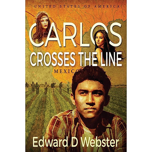 Carlos Crosses The Line: A Tale of Immigration, Temptation and Betrayal in the Sixties, Edward D Webster