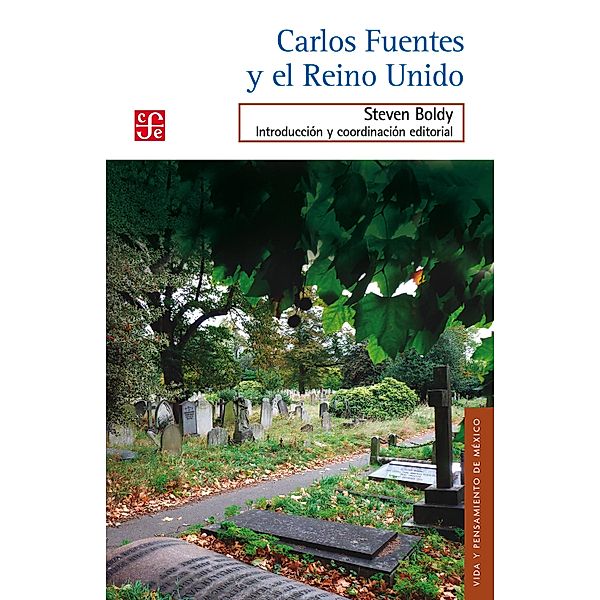 Carlos Fuentes y el Reino Unido / Vida y Pensamiento de México, Steven Boldy