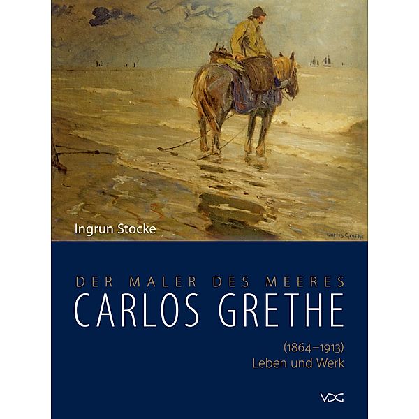 Carlos Grethe. (1864-1913) Leben und Werk, Ingrun Stocke