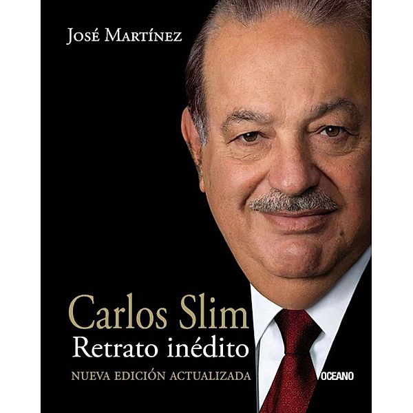 Carlos Slim. Retrato inédito / En primera persona, José Martínez