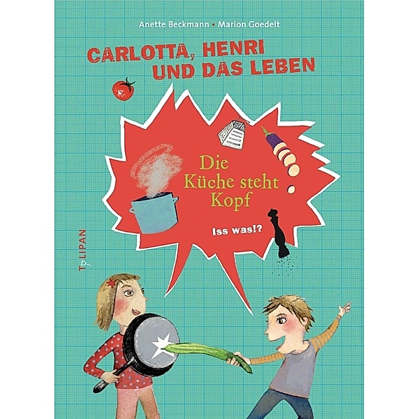 Carlotta, Henri und das Leben / Carlotta, Henri und das Leben - Die Küche steht Kopf, Anette Beckmann