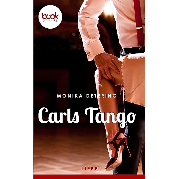 Carls Tango / Die 'booksnacks' Kurzgeschichten Reihe Bd.18, Monika Detering