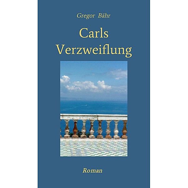 Carls Verzweiflung, Gregor Bähr