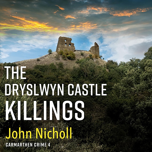 Carmarthen Crime - 4 - The Dryslwyn Castle Killings, John Nicholl
