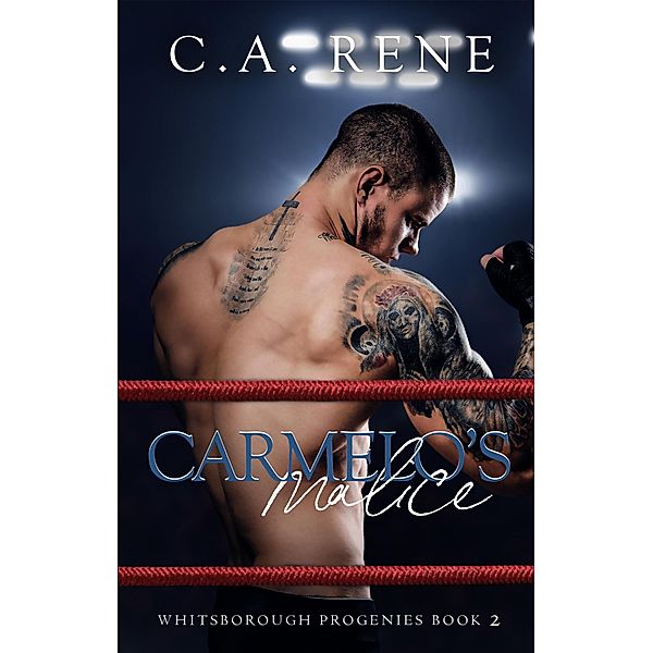 Carmelo's Malice (Whitsborough Progenies, #2) / Whitsborough Progenies, C. A. Rene