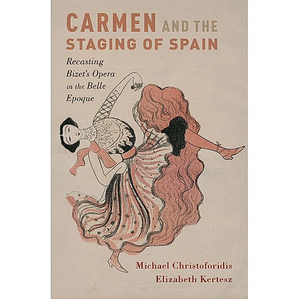 Carmen and the Staging of Spain, Michael Christoforidis, Elizabeth Kertesz