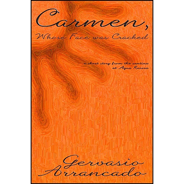 Carmen, Whose Face Was Cracked / StoneThread Publishing, Gervasio Arrancado