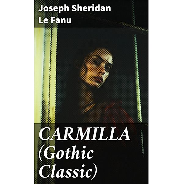 CARMILLA (Gothic Classic), Joseph Sheridan Le Fanu