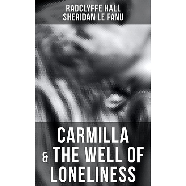 Carmilla & The Well of Loneliness, Radclyffe Hall, Sheridan Le Fanu