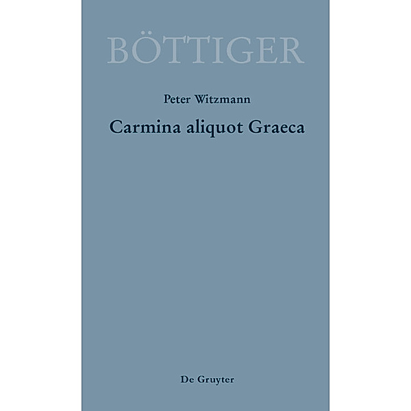 Carmina aliquot Graeca, Karl A. Böttiger