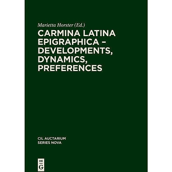 Carmina Latina Epigraphica - Developments, Dynamics, Preferences