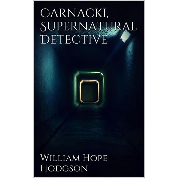 Carnacki, Supernatural Detective, William Hope Hodgson