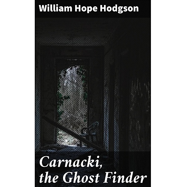 Carnacki, the Ghost Finder, William Hope Hodgson