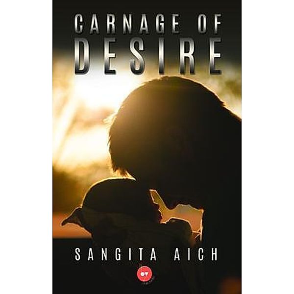 Carnage of Desire / 24by7 Publishing, Sangita Aich
