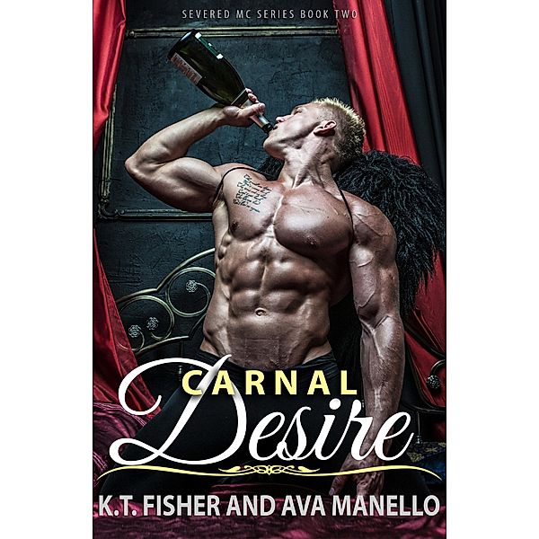 Carnal Desire (Severed MC, #2) / Severed MC, Ava Manello, K. T. Fisher