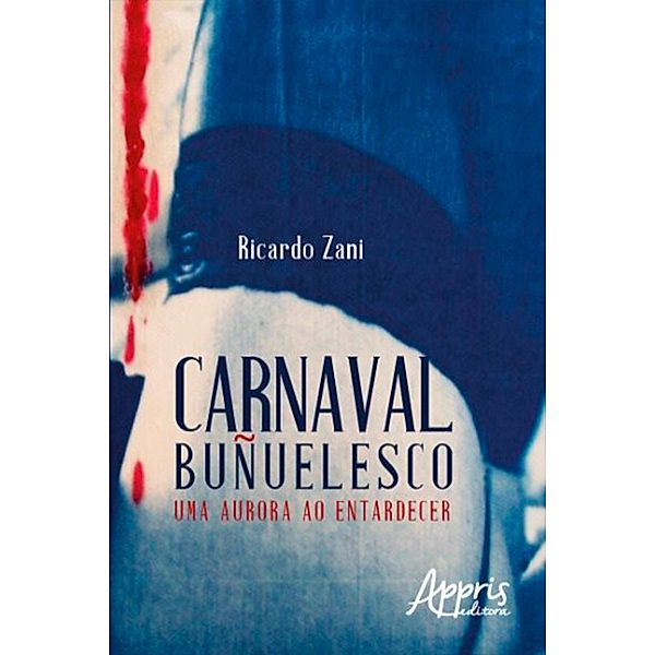 Carnaval Buñuelesco: Uma Aurora ao Entardecer, Ricardo Zani