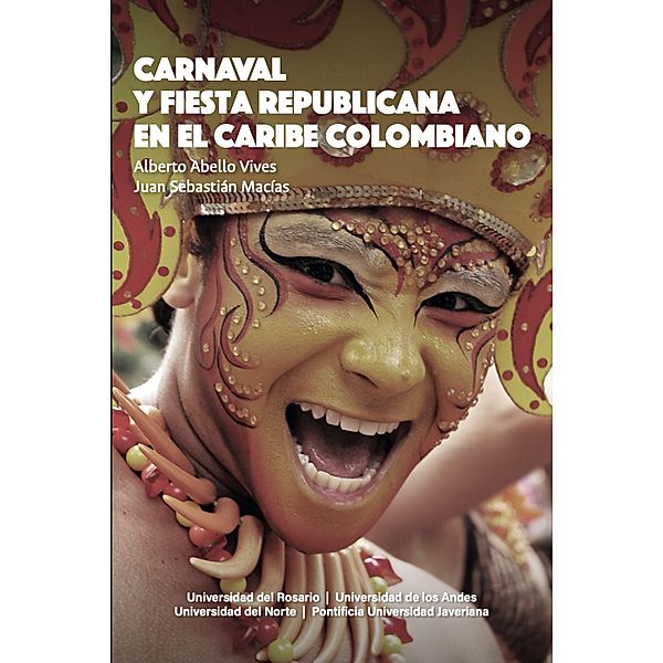 Carnaval y fiesta republicana en el Caribe colombiano / Ciencias humanas, Alberto Abello Vives, Juan Sebastián Macías