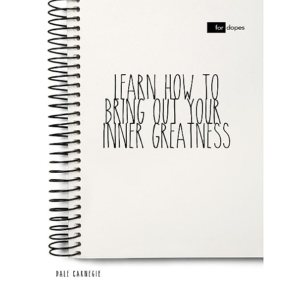 Carnegie, D: Learn How to Bring Out Your Inner Greatness, Dale Carnegie