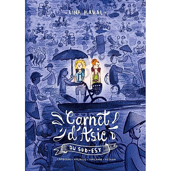 Carnet d'Asie du Sud-Est / Carnets de voyage Bd.1, Lina Kahal