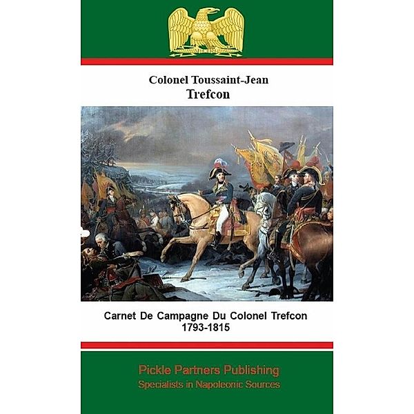 Carnet De Campagne Du Colonel Trefcon 1793-1815, Colonel Toussaint-Jean Trefcon