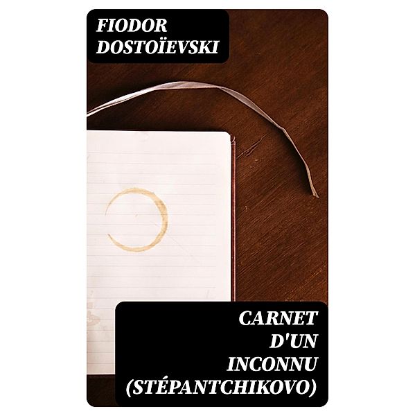 Carnet d'un inconnu (Stépantchikovo), Fiodor Dostoïevski