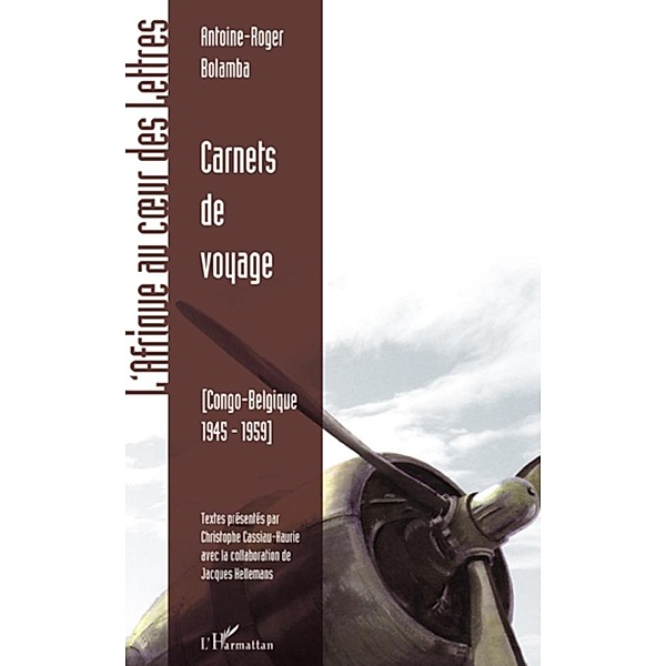 Carnets de voyage - congo-belgique, 1945-1959, Antoine-Roger Bolamba Antoine-Roger Bolamba