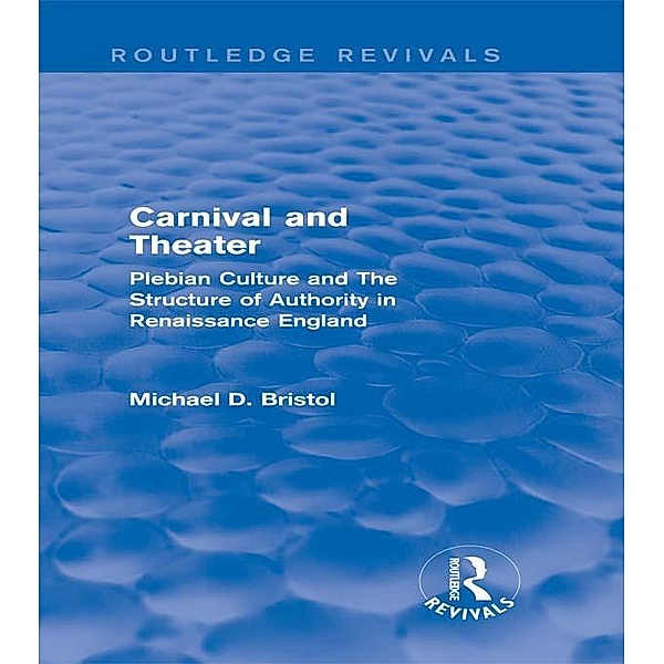 Carnival and Theater (Routledge Revivals) / Routledge Revivals, Michael D. Bristol