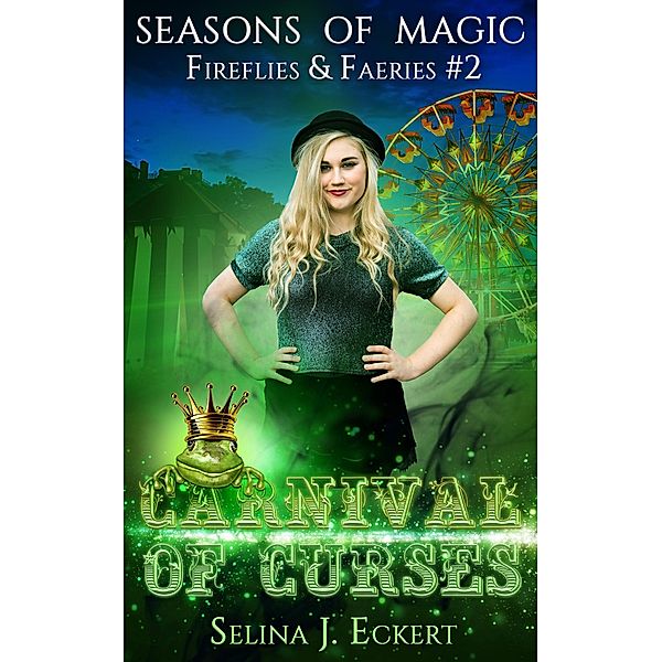 Carnival of Curses (Seasons of Magic: Fireflies & Faeries, #2) / Seasons of Magic: Fireflies & Faeries, Selina J. Eckert