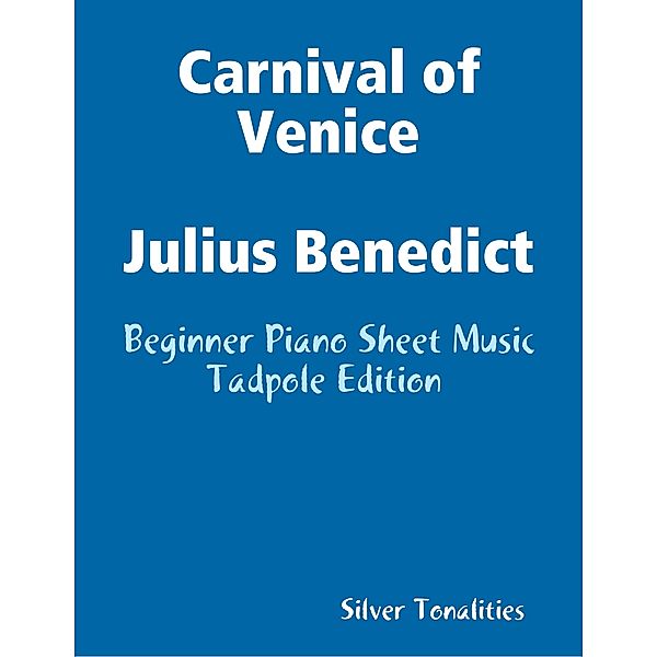 Carnival of Venice Julius Benedict - Beginner Piano Sheet Music Tadpole Edition, Silver Tonalities