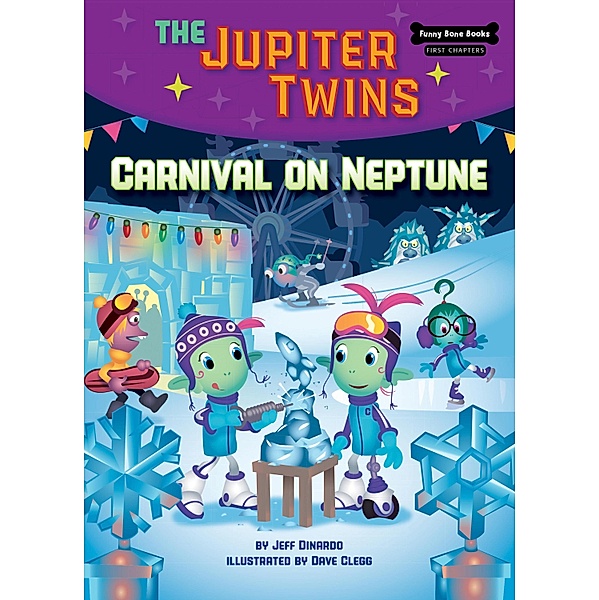 Carnival on Neptune (Book 5) / Funny Bone Books (TM) First Chapters - The Jupiter Twins, Jeff Dinardo