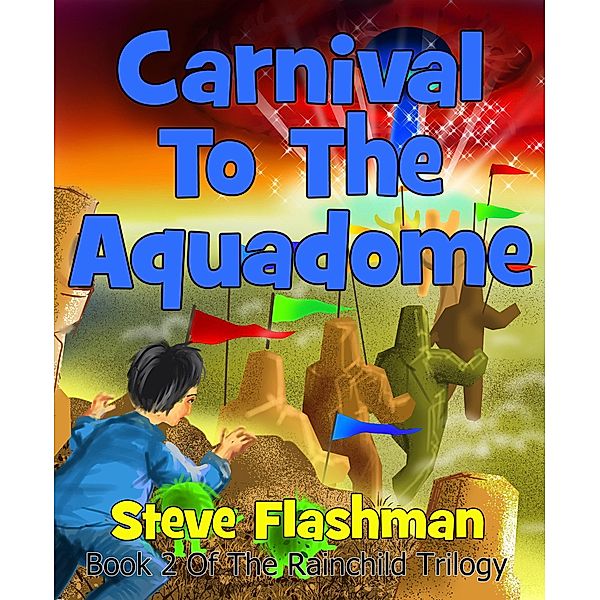 Carnival To The Aquadome (The Rainchild Trilogy, #2) / The Rainchild Trilogy, Steve Flashman