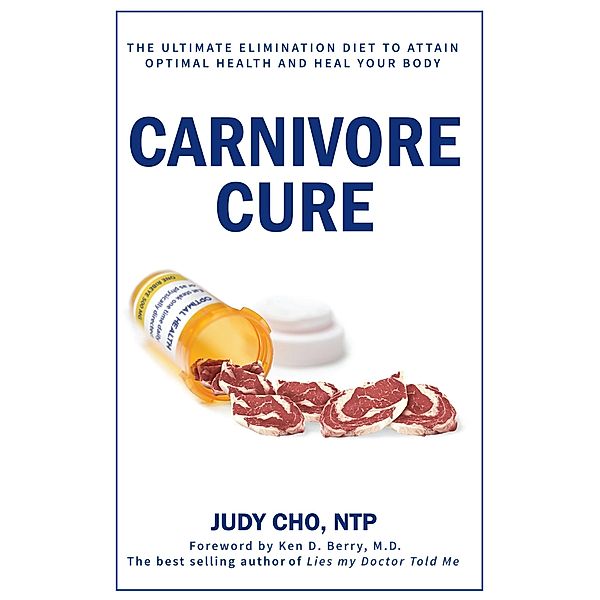 Carnivore Cure: The Ultimate Elimination Diet to Attain Optimal Health and Heal Your Body, Judy Cho
