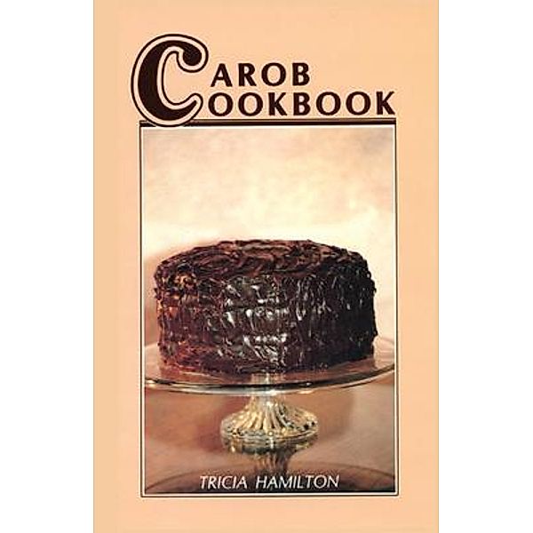 Carob Cookbook, Tricia Hamilton