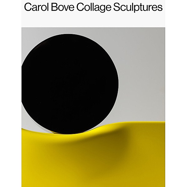 Carol Bove: Collage Sculptures, Carol Bove, Catherine Craft, Lisa Le Feuvre