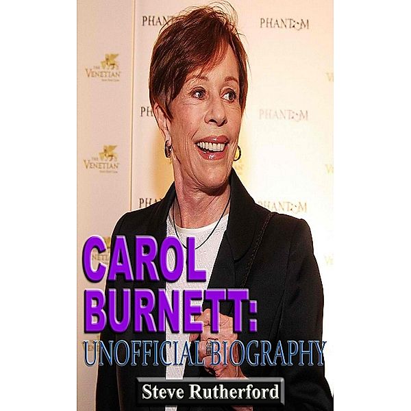 Carol Burnett: Unofficial Biography, Steve Rutherford