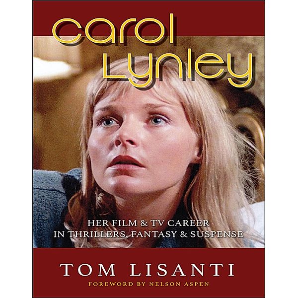 Carol Lynley: Her Film & TV Career in Thrillers, Fantasy & Suspense, Tom Lisanti