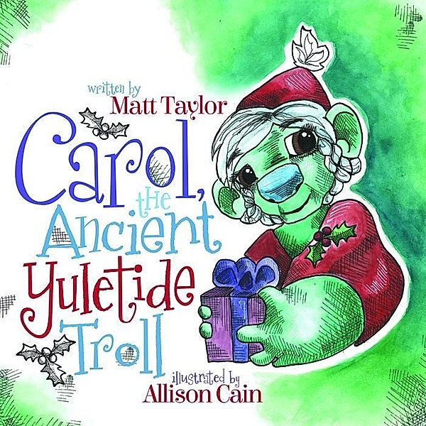 Carol, the Ancient Yuletide Troll / Morgan James Kids, Matt Taylor