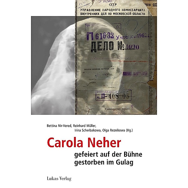 Carola Neher - gefeiert auf der Bühne, gestorben im Gulag / Studien und Dokumente zu Alltag, Verfolgung und Widerstand im Nationalsozialismus Bd.4