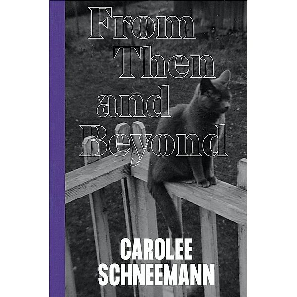 Carolee Schneemann - From Then and Beyond, Lara Pan, Oliver Kielmayer