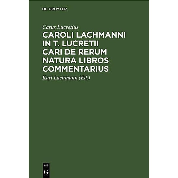 Caroli Lachmanni in T. Lucretii Cari De rerum natura libros commentarius, Carus Lucretius