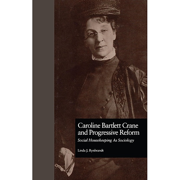 Caroline Bartlett Crane and Progressive Reform, Linda J. Rynbrandt