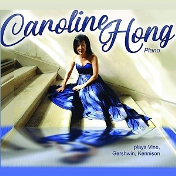 Caroline Hong Plays Vine,Gershwin,Kennison, Caroline Hong