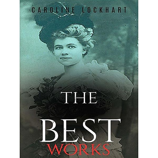 Caroline Lockhart: The Best Works, Caroline Lockhart